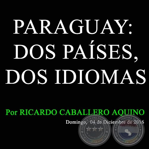 PARAGUAY: DOS PASES, DOS IDIOMAS - Por RICARDO CABALLERO AQUINO - Domingo,  04 de Diciembre de 2016